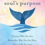 Transform Your Life: A Comprehensive Review of ‘Find Your Soul’s Purpose: Discover Who You Are, Remember Why You Are Here, Live a Life You Love’ Transform Your Life: A Comprehensive Review of ‘Find Your Soul’s Purpose: Discover Who You Are, Remember Why You Are Here, Live a Life You Love’