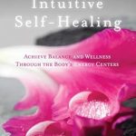 Discover Your Path to Wellness: A Comprehensive Review of ‘Intuitive Self-Healing: Achieve Balance and Wellness Through the Body’s Energy Centers’ Discover Your Path to Wellness: A Comprehensive Review of ‘Intuitive Self-Healing: Achieve Balance and Wellness Through the Body’s Energy Centers’