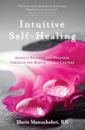 Discover Your Path to Wellness: A Comprehensive Review of ‘Intuitive Self-Healing: Achieve Balance and Wellness Through the Body’s Energy Centers’