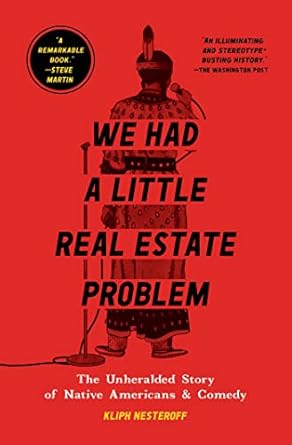 An Eye-Opening Read: We Had a Little Real Estate Problem: The Unheralded Story of Native Americans & Comedy