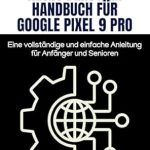 Unverzichtbare Tipps und Tricks: Neues Benutzer Handbuch für Google Pixel 9 Pro: Eine vollständige und einfache Anleitung für Anfänger und Senioren (German Edition) Unverzichtbare Tipps und Tricks: Neues Benutzer Handbuch für Google Pixel 9 Pro: Eine vollständige und einfache Anleitung für Anfänger und Senioren (German Edition)