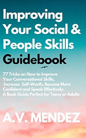 Unlock the Secrets to Better Communication: A Comprehensive Review of ‘Improving Your Social & People Skills Guidebook: 77 Tricks on How to Improve Your Conversational Skills, Increase Self-Worth, Become More Confident and … Adults’