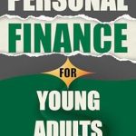Unlock Your Financial Future: A Comprehensive Review of ‘Personal Finance for Young Adults: Actionable Tips and Strategies for Developing Smart Money Habits, Building Wealth, and Securing Your Future’