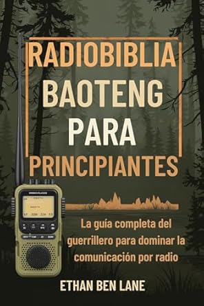 Descubre el Poder de la Comunicación: Reseña Completa de RADIOBIBLIA BAOTENG PARA PRINCIPIANTES: La guía completa del guerrillero para dominar la comunicación por radio (Spanish Edition)