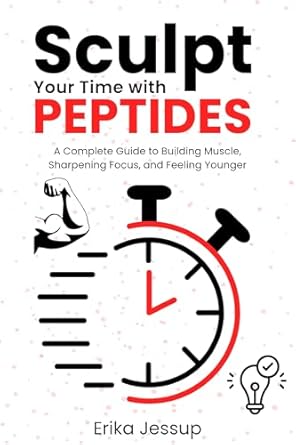 Unlock Your Potential: A Comprehensive Review of ‘Sculpt Your Time with Peptides: A Complete Guide to Building Muscle, Sharpening Focus, and Feeling Younger’