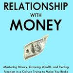 Transform Your Finances: A Comprehensive Review of ‘Your New Relationship With Money: Mastering Money, Growing Wealth, and Finding Freedom in a Culture Trying to Make You Broke’ Transform Your Finances: A Comprehensive Review of ‘Your New Relationship With Money: Mastering Money, Growing Wealth, and Finding Freedom in a Culture Trying to Make You Broke’