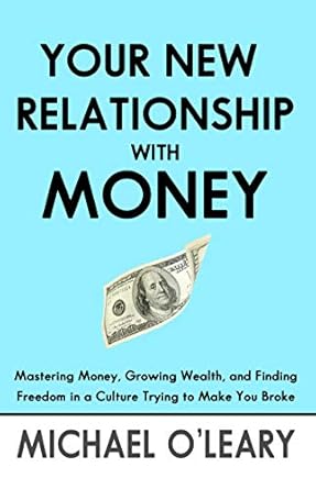 Transform Your Finances: A Comprehensive Review of ‘Your New Relationship With Money: Mastering Money, Growing Wealth, and Finding Freedom in a Culture Trying to Make You Broke’