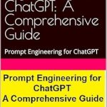 Unlock the Secrets of Effective AI Interaction: A Must-Read Review of ‘Prompt Engineering for ChatGPT: A Comprehensive Guide’ Unlock the Secrets of Effective AI Interaction: A Must-Read Review of ‘Prompt Engineering for ChatGPT: A Comprehensive Guide’