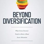 Essential Insights Unveiled: A Comprehensive Review of ‘Beyond Diversification: What Every Investor Needs to Know About Asset Allocation’