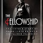Discover the Hidden Legacy of Architecture in ‘The Fellowship: The Untold Story of Frank Lloyd Wright & the Taliesin Fellowship’ – A Must-Read Review!