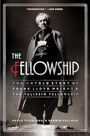 Discover the Hidden Legacy of Architecture in ‘The Fellowship: The Untold Story of Frank Lloyd Wright & the Taliesin Fellowship’ – A Must-Read Review!