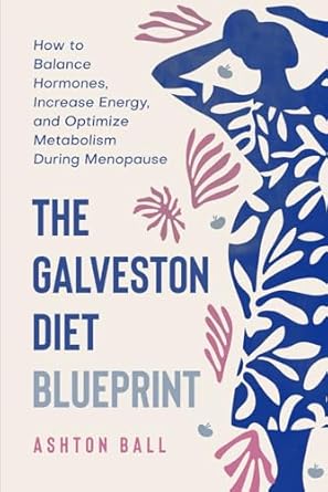 Unlock Your Best Self: A Comprehensive Review of The Galveston Diet Blueprint (Includes 150 Quick & Easy Recipes): How to Balance Hormones, Increase Energy, and Optimize Metabolism During Menopause