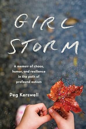 An Inspiring Journey Through Autism: Discover ‘Girl Storm: A Memoir of Chaos, Humor, and Resilience in the Path of Profound Autism’