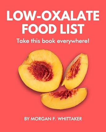 Discover the Ultimate Guide to Health: A Comprehensive Review of ‘Low-Oxalate Food List: The World’s Most Comprehensive Low-Oxalate Ingredient List – Take It Wherever You Go! (Food Heroes)’