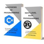 Unlock Your Programming Potential: A Comprehensive Review of NEXT-LEVEL RUST AND MASTERING C# PROGRAMMING: A COMPREHENSIVE INTERMEDIATE GUIDE – 2 BOOKS IN 1 Unlock Your Programming Potential: A Comprehensive Review of NEXT-LEVEL RUST AND MASTERING C# PROGRAMMING: A COMPREHENSIVE INTERMEDIATE GUIDE – 2 BOOKS IN 1