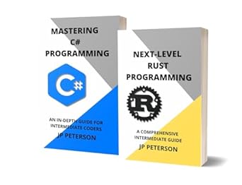 Unlock Your Programming Potential: A Comprehensive Review of NEXT-LEVEL RUST AND MASTERING C# PROGRAMMING: A COMPREHENSIVE INTERMEDIATE GUIDE – 2 BOOKS IN 1