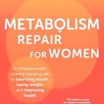 Transform Your Health: A Comprehensive Review of ‘Metabolism Repair for Women: A Compassionate, Science-Based Guide to Balancing Insulin, Losing Weight, and Improving Health’
