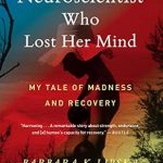 An Inspiring Journey of Resilience: The Neuroscientist Who Lost Her Mind: My Tale of Madness and Recovery
