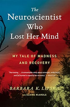 An Inspiring Journey of Resilience: The Neuroscientist Who Lost Her Mind: My Tale of Madness and Recovery