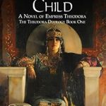 Discover the Intriguing World of Power and Passion: Fortune’s Child: A Novel of Empress Theodora (The Theodora Duology Book 1) Review