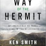 Discover the Healing Power of Solitude: A Review of The Way of the Hermit: A Survivalist’s Journey from the Yukon to the Scottish Highlands, Embracing Wilderness and Nature