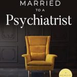 Discover Insightful Healing: A Compelling Review of ‘Married to a Psychiatrist: A Crash Course in Self-Awareness’ – A Memoir