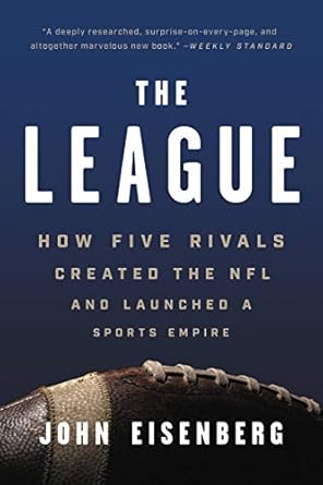 An Unforgettable Journey Through Sports History: A Review of The League: How Five Rivals Created the NFL and Launched a Sports Empire