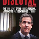 Unveiling the Truth: A Riveting Review of Disloyal: A Memoir: The True Story of the Former Personal Attorney to President Donald J. Trump