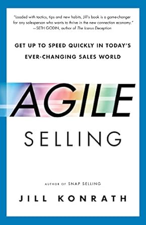Transform Your Sales Strategy: A Comprehensive Review of Agile Selling: Get Up to Speed Quickly in Today’s Ever-Changing Sales World