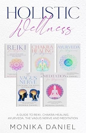 Transform Your Well-Being: An In-Depth Review of HOLISTIC WELLNESS: A Guide to Reiki, Chakra Healing, Ayurveda, The Vagus Nerve and Meditation (Beginners’ Insight to the Holistic World Book 6)