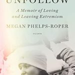 Heartfelt and Eye-Opening: Unfollow: A Memoir of Loving and Leaving the Westboro Baptist Church