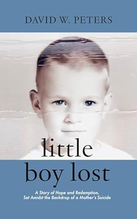 Heartfelt Review: Discover the Powerful Journey in ‘Little Boy Lost: A Story of Hope and Redemption, Set Amidst the Backdrop of a Mother’s Suicide’
