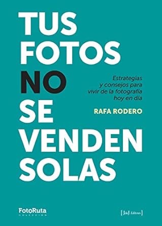 Discover How to Thrive in Photography: A Review of ‘Tus fotos no se venden solas: Estrategias y consejos para vivir de la fotografía hoy en día (FotoRuta nº 35)’