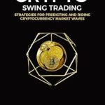 Unlocking Profits: A Comprehensive Review of Crypto Swing Trading: Strategies For Predicting And Riding Cryptocurrency Market Waves