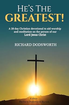 Discover the Transformative Power of Faith: He’s The Greatest!: A 28-Day Christian Devotional for Worship and Meditation on Our Lord Jesus Christ