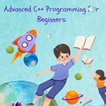 Unlock Your Coding Potential: A Comprehensive Review of ‘Advanced C++ Programming For Beginners: Guide to C++ Programming from Basics to Advanced’ Unlock Your Coding Potential: A Comprehensive Review of ‘Advanced C++ Programming For Beginners: Guide to C++ Programming from Basics to Advanced’