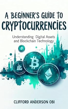 Essential Insights: A Beginner’s Guide to Cryptocurrencies – Understanding Digital Assets and Blockchain Technology