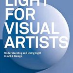 Transform Your Art with Insightful Techniques: A Review of Light for Visual Artists Second Edition: Understanding, Using Light in Art & Design