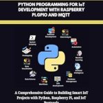 Unlock Your IoT Potential: A Comprehensive Review of ‘ESSENTIAL PYTHON PROGRAMMING FOR IoT DEVELOPMENT WITH RASPBERRY PI.GPIO AND MQTT’ – Your Guide to Building Smart IoT Projects with Python Unlock Your IoT Potential: A Comprehensive Review of ‘ESSENTIAL PYTHON PROGRAMMING FOR IoT DEVELOPMENT WITH RASPBERRY PI.GPIO AND MQTT’ – Your Guide to Building Smart IoT Projects with Python