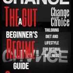 Unlock Your Health Potential: A Comprehensive Review of ‘The Gut Regime Change: A Beginner’s Guide to Tailoring Diet and Lifestyle for Optimal Wellness’
