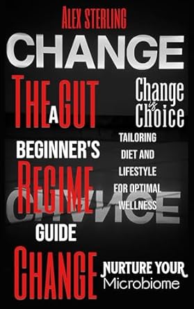 Unlock Your Health Potential: A Comprehensive Review of ‘The Gut Regime Change: A Beginner’s Guide to Tailoring Diet and Lifestyle for Optimal Wellness’