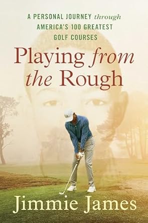 Discover the Magic of Golf: A Must-Read Review of ‘Playing from the Rough: A Personal Journey through America’s 100 Greatest Golf Courses’