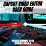 Unlock Your Creativity: A Comprehensive Review of CapCut Video Editor User Guide: Mastering the Essentials