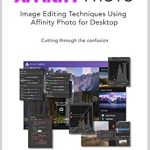 Unlock Professional Image Editing Skills: A Comprehensive Review of ‘Essential Affinity Photo: Image Editing Techniques using Affinity Photo for Desktop’