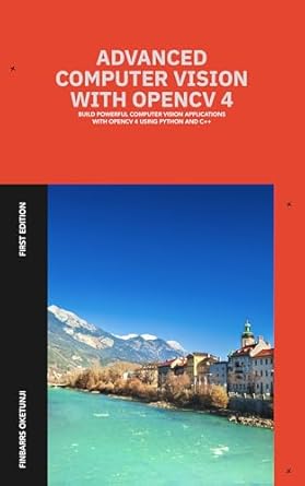 Unlock the Secrets of Image Processing: A Comprehensive Review of Advanced Computer Vision with OpenCV 4