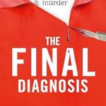 Uncover the Truth Behind Life and Death: A Compelling Review of ‘The Final Diagnosis: Obscure Cases of Death, Disease & Murder’