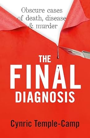 Uncover the Truth Behind Life and Death: A Compelling Review of ‘The Final Diagnosis: Obscure Cases of Death, Disease & Murder’