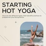 Unveiling the Secrets to a Transformative Practice: A Review of ‘Starting Hot Yoga: Discover the Different Types, Their Benefits, and How to Prepare for Your First Practice’