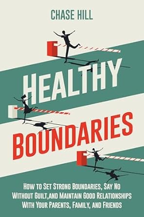 Transform Your Relationships: A Comprehensive Review of ‘Healthy Boundaries: How to Set Strong Boundaries, Say No Without Guilt, and Maintain Good Relationships With Your Parents, Family, and Friends (Master the Art of Self-Improvement Book 2)’