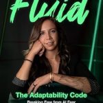 Unlock Your Potential: A Must-Read Review of ‘Fluid: The Adaptability Code – Breaking Free from AI Fear to Own Your Future’ Unlock Your Potential: A Must-Read Review of ‘Fluid: The Adaptability Code – Breaking Free from AI Fear to Own Your Future’